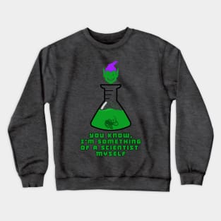 I'm Something of a Scientist Myself Crewneck Sweatshirt